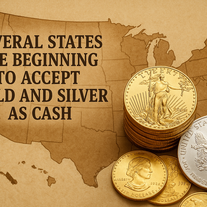 Several States Are Beginning to Accept Gold and Silver as Cash